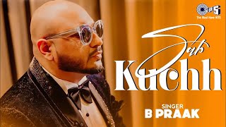 B PRAAK Mera Sab Kuchh  B Praak Hits  Jaani  Gitaj B Sargun Mehta  Jagdeep S  Trending Hits [upl. by Supple]