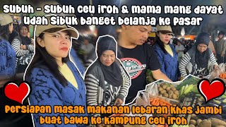 CEU IROH amp MAMA MANG DAYAT BELANJA BARENG KE PASAR PERSIAPAN UNTUK LEBARAN ❤️ [upl. by Firehs]