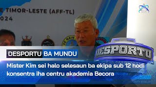 Mister Kim sei halo selesaun ba ekipa sub 12 hodi konsentra iha centru akademia Becora [upl. by Seaden145]