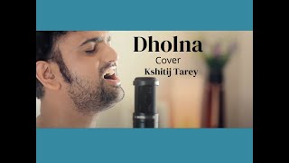 Dholna  Cover  Kshitij Tarey [upl. by Targett]