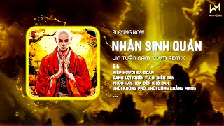 NHÂN SINH QUÁN  WM REMIX   JIN TUẤN NAM  Kiếp Người Đa Đoan Danh Lợi Khiến Từ Bi Biến Tan Remix [upl. by Edalb]