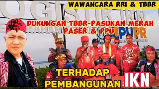 🛑 Eksklusif ❗ Wawancara RRI amp TBBR Pasukan Merah Paser amp PPU Terhadap Pembangunan IKN❕❕ [upl. by Maxantia]