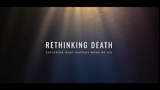 Rethinking Death Exploring What Happens When We Die [upl. by Nyliahs]