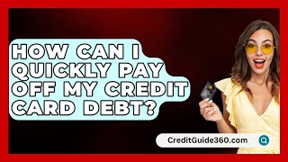 How Can I Quickly Pay Off My Credit Card Debt  CreditGuide360com [upl. by Kinna]