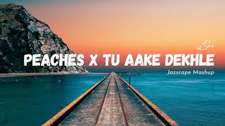 Peaches x Tu Aake Dekhle JAZ Scape Mashup • King • Justin Bieber [upl. by Caine]