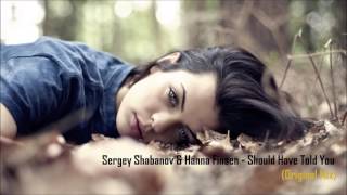 Sergey Shabanov amp Hanna Finsen  Should Have Told You Original Mix [upl. by Arukas65]