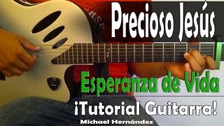 Como tocar Precioso Jesus│Esperanza de vida│COMPLETO Tutorial de Guitarra [upl. by Tnahsarp]