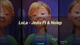 Lola  Jedis Ft amp Nolep LetraRiley💄 [upl. by Sukramal]