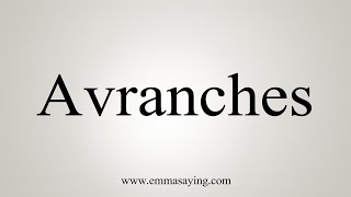 How To Say Avranches [upl. by Ahsiened]