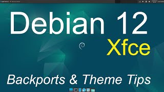 Debian 12  Xfce  Backports amp Theme Tips [upl. by Na]