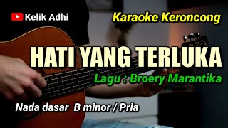 HATI YANG TERLUKA  BROERY MARANTIKA KARAOKE KERONCONG NADA PRIA [upl. by Nicolas587]