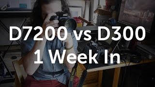 D7200 vs D300 after 1 week of use [upl. by Ruscher]