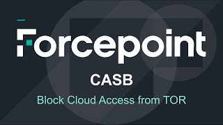 Block Cloud Service Access Through TOR Browser  Forcepoint CASB [upl. by Yearwood]