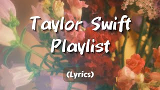 a taylor swift playlist【Lyrics】 [upl. by Einaj]