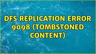 DFS Replication Error 9098 tombstoned content 2 Solutions [upl. by Suivatnad]