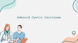 Adenoid Cystic Carcinoma Informational Video English [upl. by Enilra]