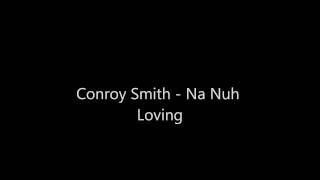 Conroy Smith  Na Nuh Loving [upl. by Jorey]