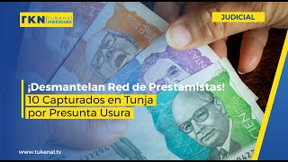 ¡Desmantelan Red de Prestamistas 10 Capturados en Tunja por Presunta Usura [upl. by Ahsika]