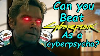 Can you beat Cyberpunk 2077 as a Cyberpsycho [upl. by Jo-Ann491]