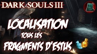 Localisation Dark Souls 3  Tous les Fragments dEstus 1111 HDFR [upl. by Zaneta447]