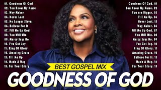 GOODNESS OF GOD💫Top 50 Gospel Music Of All Time  CeCe Winans Tasha Cobbs Jekalyn Carr [upl. by Garold]