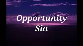 Opportunity  Sia Lyrics [upl. by Clotilda79]