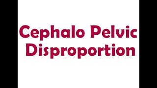 Cephalo Pelvic Disproportion  Short Lecture [upl. by Eldred576]