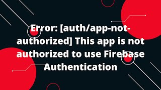 Error authappnotauthorized This app is not authorized to use Firebase Authentication [upl. by Ailaroc396]