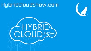 Hybrid Cloud Show – Episode 17 [upl. by Hultgren]