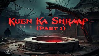 KUEN KA SHRAAP  EP 15  PART 1  HORROR STORIES  KHOONI FREAKY FRIDAY [upl. by Shultz621]