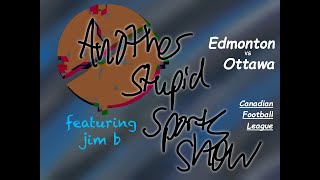 Another Stupid Sports Show  CFL  Edmonton Elks vs Ottawa RedBlacks [upl. by Anav594]