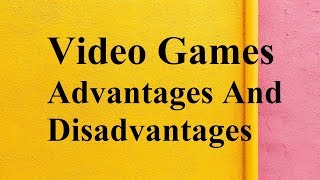 Video Games advantages and disadvantages [upl. by Lusar]