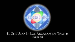 El Ser Uno  Los Arcanos de Thoth  Parte 18 [upl. by Aleyam780]