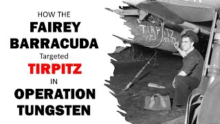 HOW THE FAIREY BARRACUDA Targeted TIRPITZ IN OPERATION TUNGSTEN [upl. by Sherlock]