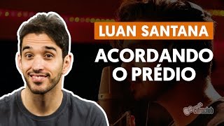 Acordando o Prédio  Luan Santana aula de violão simplificada [upl. by Wandis]