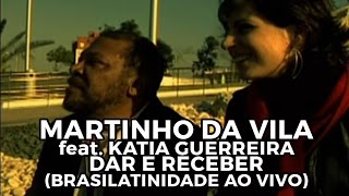 Martinho da Vila feat Katia Guerreiro  Dar e receber Brasilatinidade Ao Vivo [upl. by Shem]