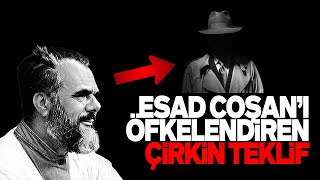 MERHUM ESAD COŞAN HOCAYI ÖFKELENDİREN O ÇİRKİN TEKLİFİ KİM KABUL ETTİ SESLİ MAKALE [upl. by Collis]