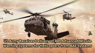 US Army Receives Delivery of 400 Advanced Missile Warning Systems for Helicopters from BAE Systems [upl. by Orabla]