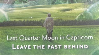 LEAVE THE PAST BEHIND  Last Quarter Moon in Capricorn ♑️ [upl. by Otinauj]