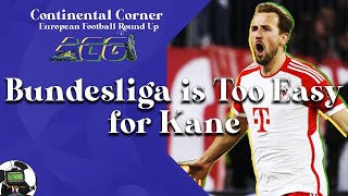 Bundesliga Is Too Easy For Kane 🥱 European Football Round Up 🌍 ContinentalCorner [upl. by Amos300]