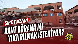 ŞİRE PAZARI RANT UĞRUNA MI YIKTIRILMAK İSTENİYOR [upl. by Garnette982]