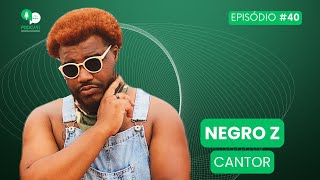 NEGRO Z  CANTOR  PODCAST DO SI 040 [upl. by Jarek]