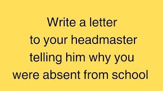 Letter Writing  Letter to your headmaster telling him why you were absent from school [upl. by Fabrienne]