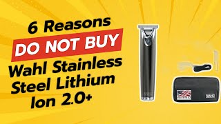 DONT BUY Wahl Stainless Steel Lithium Ion 20 WITHOUT WATCHING THIS 6 Reasons [upl. by Richy869]