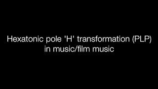 Hexatonic pole H transformations PLP in musicfilm music [upl. by Luas]