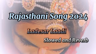 Slowed and Reverb Song  Ladesar Laadi Marwadi  Rajasthani song 2024 [upl. by Diane]