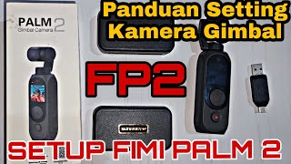 Fimi Palm 2 Gimbal Kamera  Panduan Set Up Bagi Pemula [upl. by Alaaj]