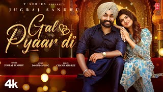 GAL PYAAR DI Official Video  Jugraj Sandhu  Latest Punjabi Songs 2024  TSeries [upl. by Ainotal132]