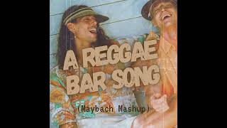 A Reggae Bar Song Maybach Mashup [upl. by Pansie714]