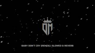 Baby Dont Cry Remix  Slowed amp Reverb [upl. by Adlitam228]